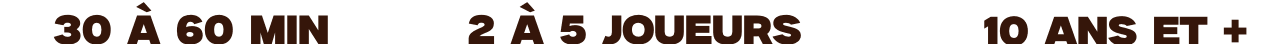 30 à 60 min - 2 à 5 joueurs - 10 ans et +